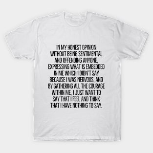 I honestly have nothing to say! T-Shirt